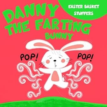 Easter Basket Stuffers: Danny the Farting Bunny: A Funny Read Aloud Rhyming Gift Book for Kids