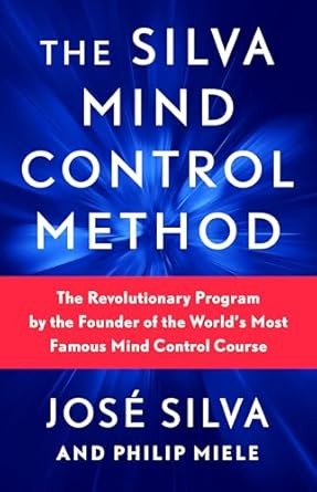 The Silva Mind Control Method: The Revolutionary Program by the Founder of the World's Most Famous Mind Control Course