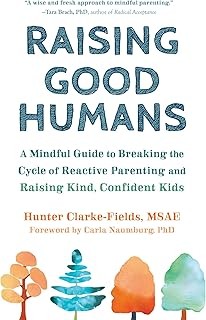 Raising Good Humans: A Mindful Guide to Breaking the Cycle of Reactive Parenting and Raising Kind, Confident Kids