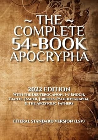 The Complete 54-Book Apocrypha: 2022 Edition With the Deuterocanon, 1-3 Enoch, Giants, Jasher, Jubilees, Pseudepigrapha, & the Apostolic Fathers